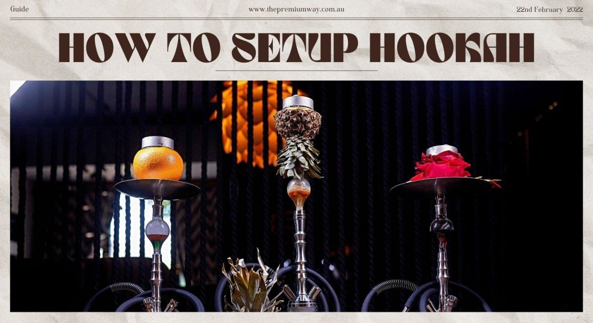 How to Setup A Hookah - The Premium Way